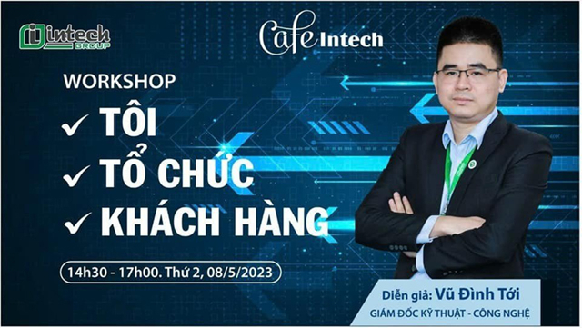 Intech Group tổ chức workshop: TÔI - TỔ CHỨC - KHÁCH HÀNG